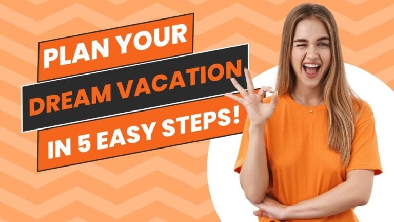 Plan Your DREAM Vacation in 5 Easy Steps!