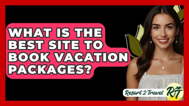 What Is The Best Site To Book Vacation Packages? – Resort 2 Travel